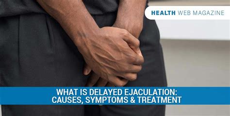 Delayed Ejaculation Causes Symptoms And Diagnosis
