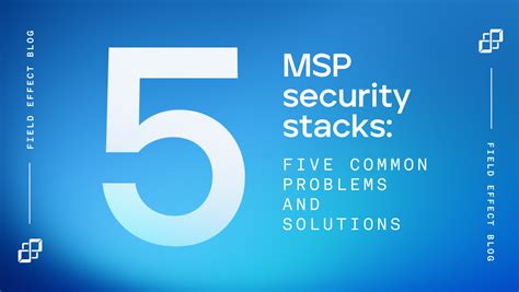 Msp Security Stacks 5 Common Problems And Solutions