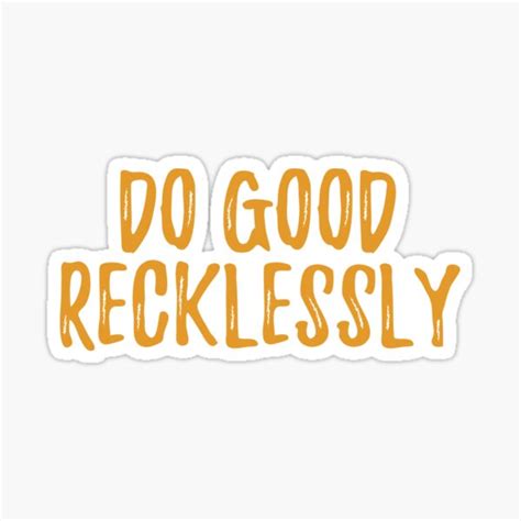 Do Good Recklessly Quote Marker Yellow Sticker For Sale By Kherrin
