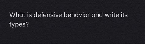 Solved What Is Defensive Behavior And Write Its Types