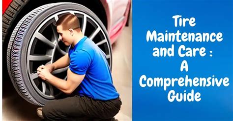 Tire Maintenance And Care A Comprehensive Guide
