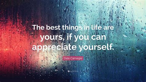Dale Carnegie Quote “the Best Things In Life Are Yours If You Can