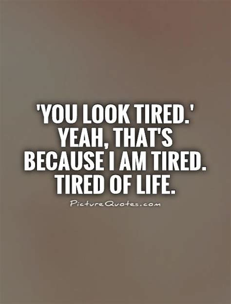 I Am So Tired Quotes Quotesgram