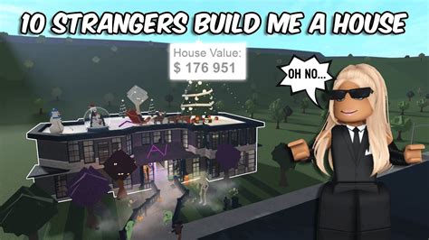 I Hired 10 Stranger To Build Me A Bloxburg House Roblox Youtube