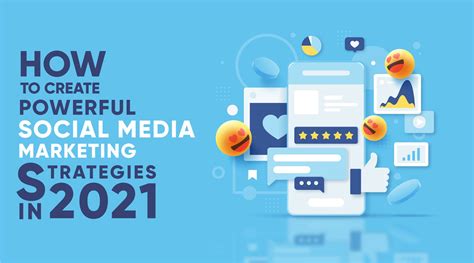 How To Create Powerful Social Media Marketing Strategies In 2021