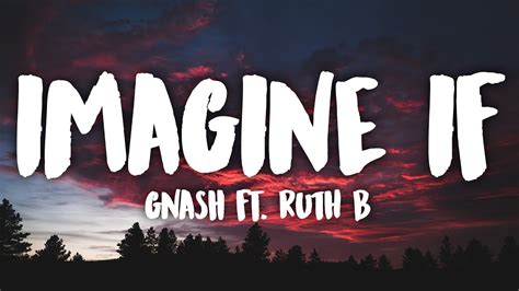 Gnash Imagine If Ft Ruth B Youtube