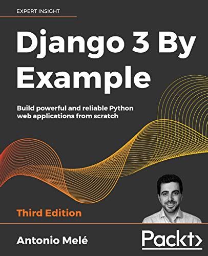 Django 3 By Example Build Powerful And Reliable Python Web