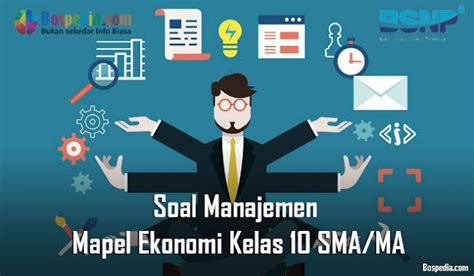 Lengkap Soal Manajemen Mapel Ekonomi Kelas 10 SMA MA Bospedia
