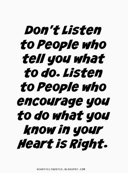 Dont Listen To People Who Tell You What To Do Listen To People Who