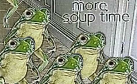 More Soup Time Soup Time Know Your Meme