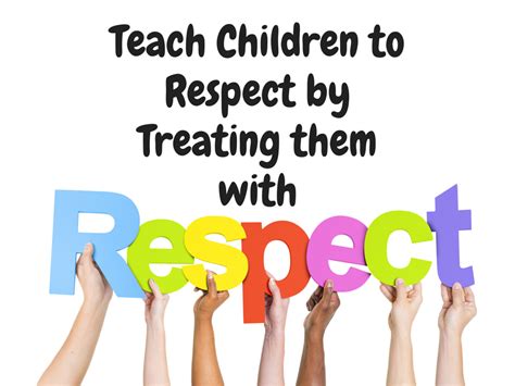 Teach Children To Respect By Treating Them With Respect