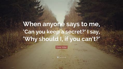 Gore Vidal Quote When Anyone Says To Me ‘can You Keep A Secret I