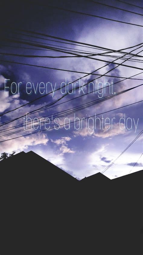 Inspirational Quotes For Every Dark Night Theres A Brighter Day