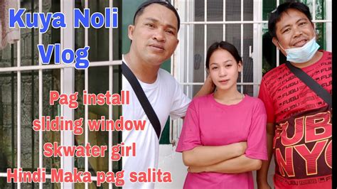 Kuya Noli Vlogsliding Windowskwater Girl D Makapag Salita Youtube