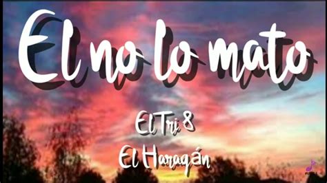 El No Lo Mato El Tri And El Haragán Letra Youtube