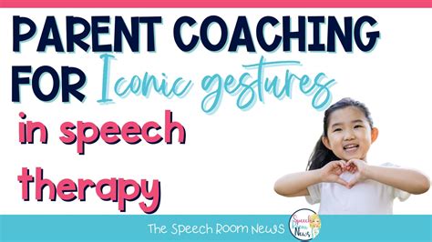 Parent Coaching For Iconic Gestures In Speech Therapy Speech Room News