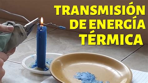 Transmisión De La Energía Térmica Por Conducción Experimento👨‍🔬 Youtube