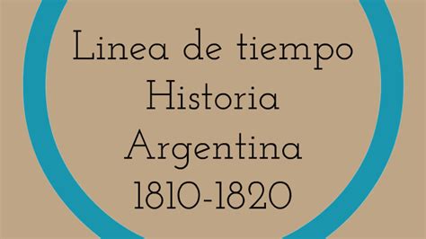 Linea De Tiempo Historia Argentina 1810 1820 By Franco Tobaldi On Prezi