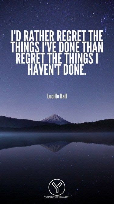 20 Quotes About Living Life To The Fullest With No Regrets You Are