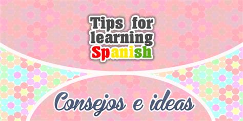 Tips For Learning Spanish Spanish Circles