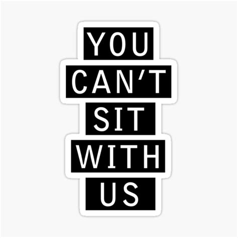 Mean Girls Quote You Cant Sit With Us Sticker For Sale By Inked Dreams Redbubble