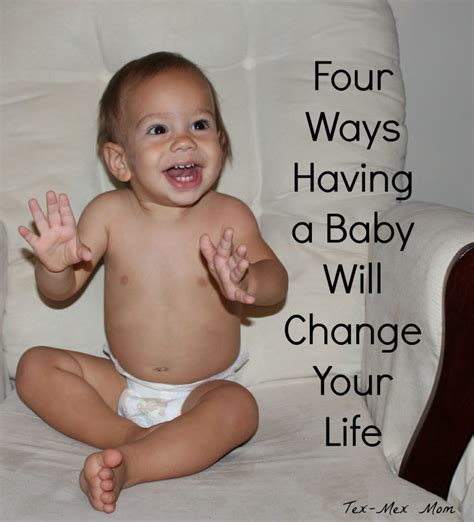 Four Ways Having A Baby Will Change Your Life The Tex Mex Mom