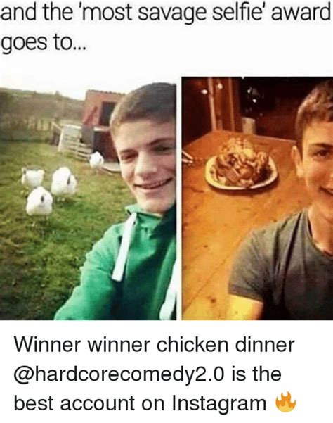 and the most savage selfie award goes to winner winner chicken dinner is the best account on