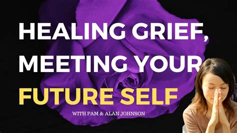 Healing Grief Meeting Your Future Self Youtube