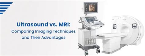 Ultrasound Vs Mri Comparing Imaging Techniques And Advantages