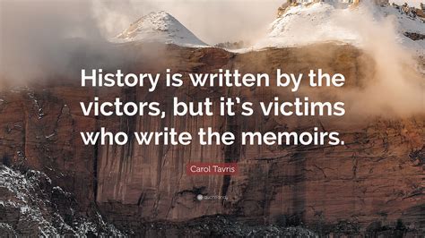 Carol Tavris Quote “history Is Written By The Victors But Its
