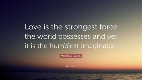 Mahatma Gandhi Quote Love Is The Strongest Force The World Possesses