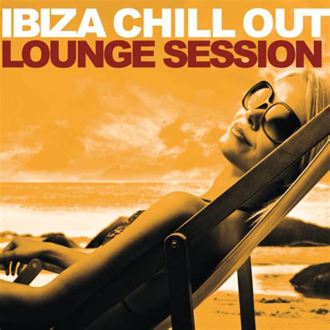 Ibiza Chillout Lounge Session Playlist By Ibiza Chill Out Spotify