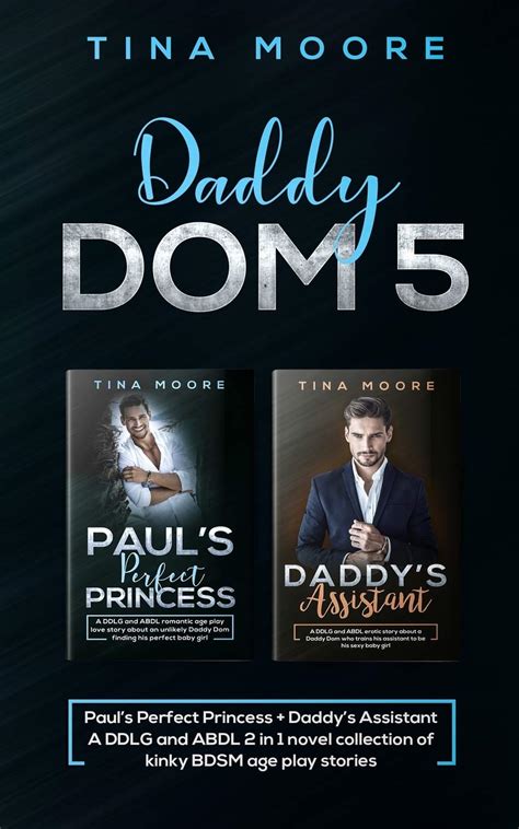 Daddy Dom 5 Pauls Perfect Princess Daddys Assistant A Ddlg And Abdl 2 In 1 Novel Collection