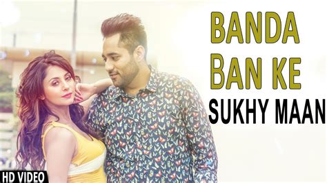 Sukhy Maan New Video 2017 Banda Ban Ke Latest Punjabi Songs 2017
