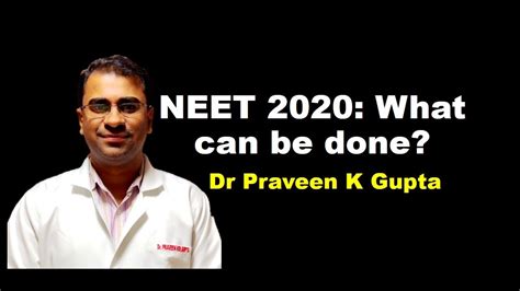 Neet 2020 What Can Be Done By Dr Praveen K Gupta Youtube