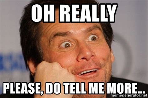 Oh Really Please Do Tell Me More Jim Carrey
