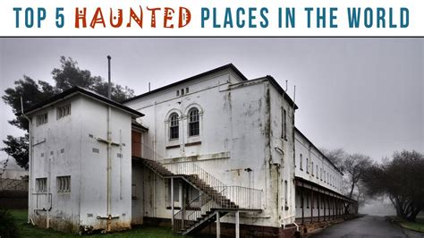 Top 5 Haunted Places In The World Youtube