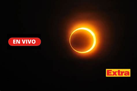 Eclipse Solar 2023 En Vivo Horario Y Cómo Verlo En Perú Video
