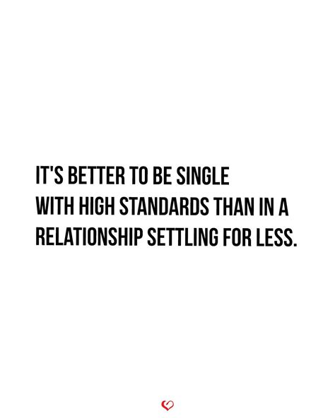 Its Better To Be Single With High Standards Than In A Relationship Settling For Less Sister