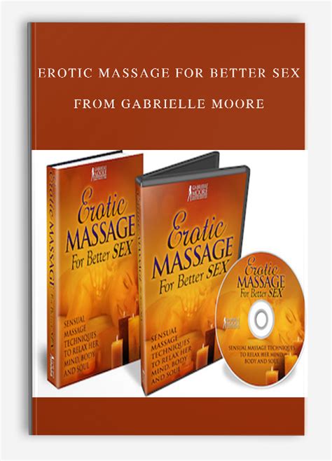 Erotic Massage For Better Sex From Gabrielle Moore