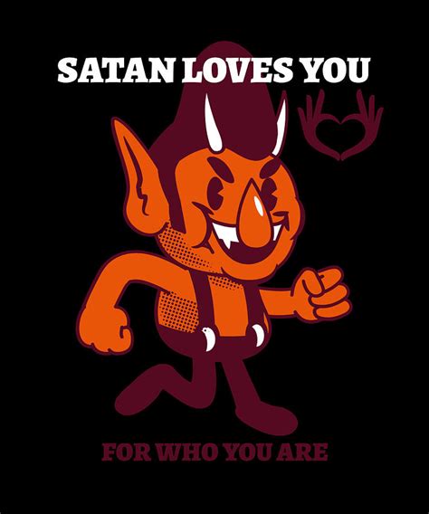 Satan Loves You For Who You Are Digital Art By Me Fine Art America