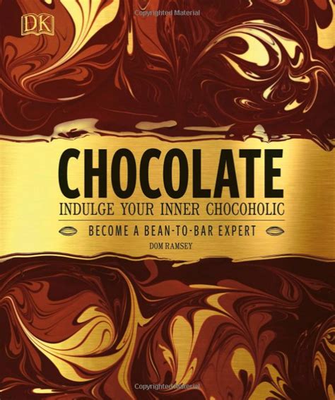Chocolate Indulge Your Inner Chocoholic Dom Ramsey