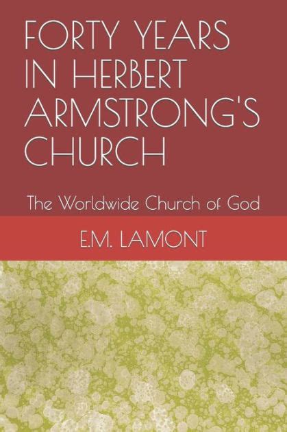 Forty Years In Herbert Armstrongs Church The Worldwide Church Of God