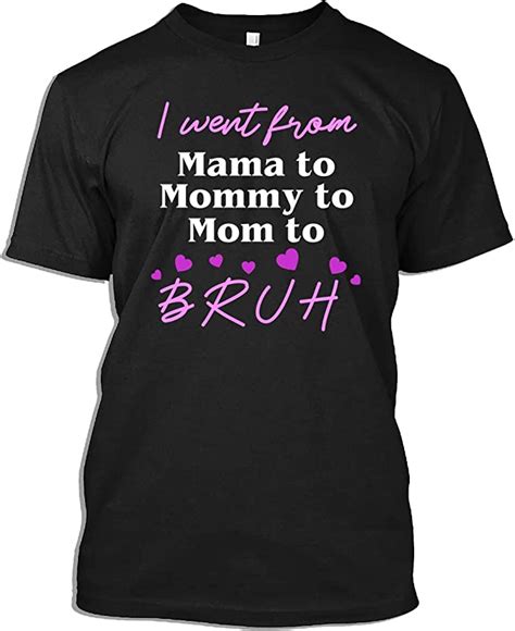 Mother S Day Tshirt I Went From Mama To Mommy To Mom To Bruh Ts T Shirt For Women Amazon Ca
