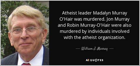 William J Murray Quote Atheist Leader Madalyn Murray Ohair Was