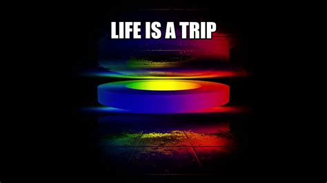 Life Is A Trip Youtube