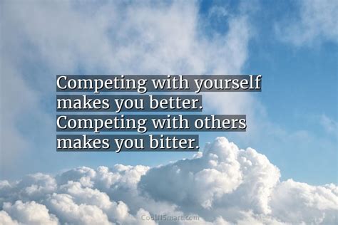 Quote Competing With Yourself Makes You Better Competing With Others