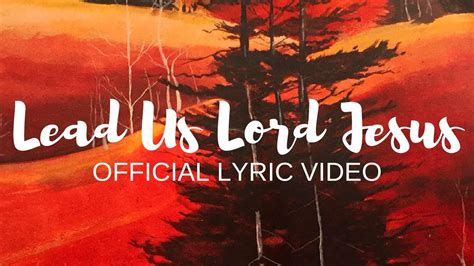 Lead Us Lord Jesus Official Lyric Video John Reinhart Music Youtube