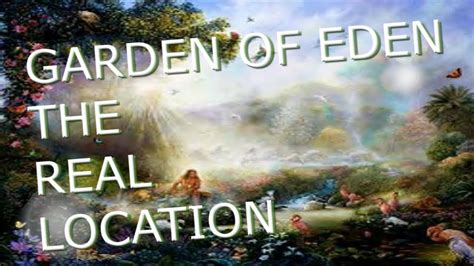 Garden Of Eden The Real Location Youtube