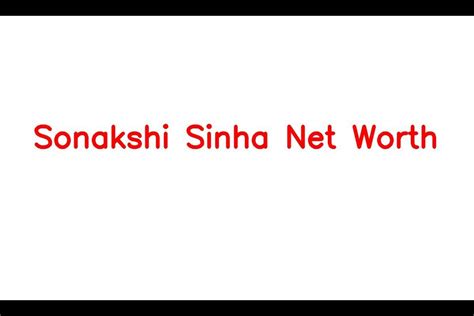 Sonakshi Sinha Net Worth Details About Movie Salary Bf Age Earnings Sarkariresult